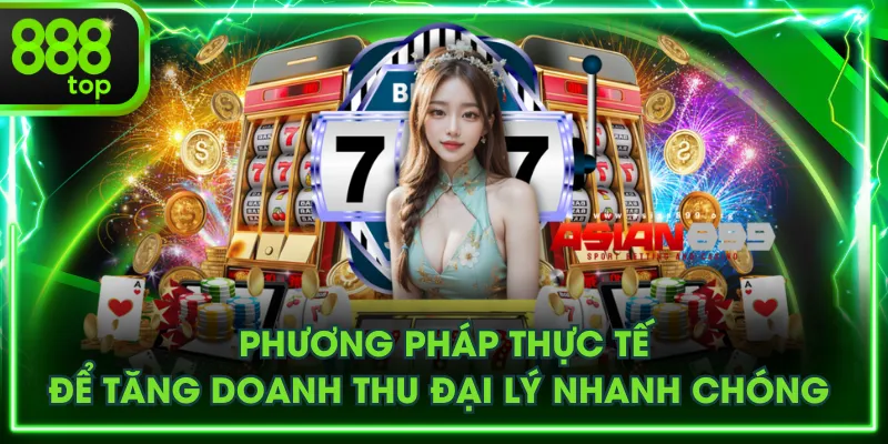 Phương pháp thực tế để tăng doanh thu đại lý nhanh chóng 